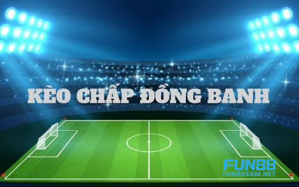 Kèo chấp đồng banh Fun88