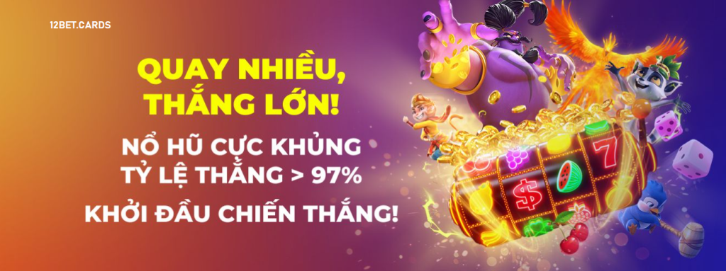 Quay hũ không giới hạn 12bet