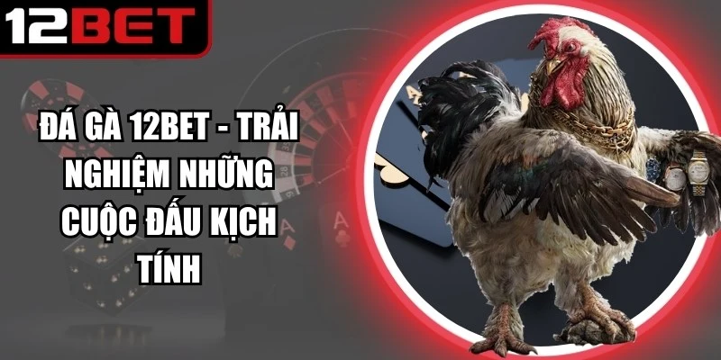Đá Gà 12BET